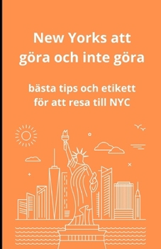New York att göra och inte göra: De bästa tipsen och etiketterna för att resa till NYC (Swedish Edition)
