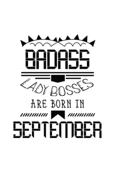 Paperback Badass Lady Bosses Are Born In September: Funny Notebook Gift for Women, Blank Lined Journal To Write In Book