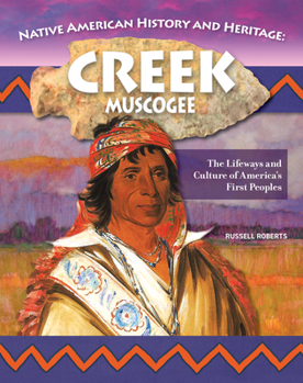 Hardcover Native American History and Heritage: Creek/Muscogee: The Lifeways and Culture of America's First Peoples Book