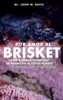 Hardcover Por Amor Al Brisket, Cómo Ahumar Un Brisket De Barbacoa Al Estilo Tejano [Spanish] Book