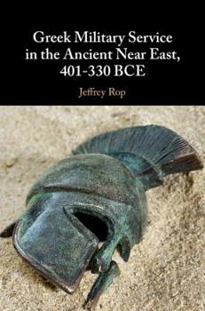 Hardcover Greek Military Service in the Ancient Near East, 401-330 Bce Book