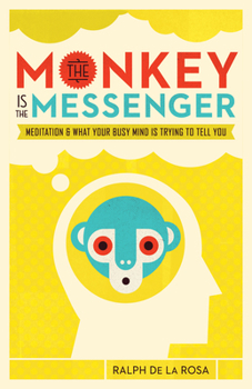 Paperback The Monkey Is the Messenger: Meditation and What Your Busy Mind Is Trying to Tell You Book