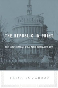 Paperback The Republic in Print: Print Culture in the Age of U.S. Nation Building, 1770-1870 Book