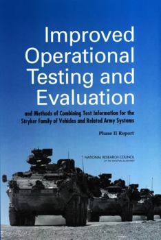 Paperback Improved Operational Testing and Evaluation and Methods of Combining Test Information for the Stryker Family of Vehicles and Related Army Systems: Pha Book