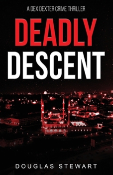 Deadly Descent (Dex Dexter Adventure Thrillers)