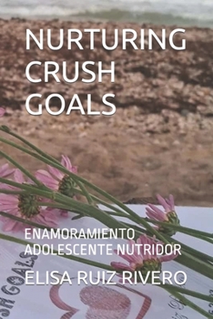 Paperback Nurturing Crush Goals: Enamoramiento Adolescente Nutridor [Spanish] Book