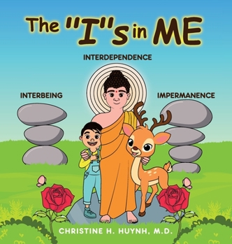 Hardcover The "I"s in Me: A Children's Book On Humility, Gratitude, And Adaptability From Learning Interbeing, Interdependence, Impermanence - Big Words for Lit Book