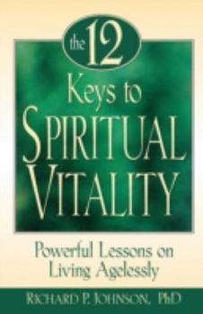 Paperback The 12 Keys to Spiritual Vitality: Powerful Lessons on Lving Agelessly Book