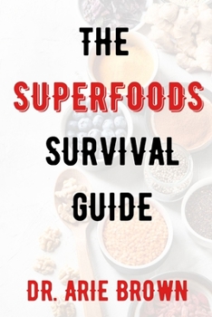 The Superfoods Survival Guide: How to Identify and Avoid Toxic Superfoods