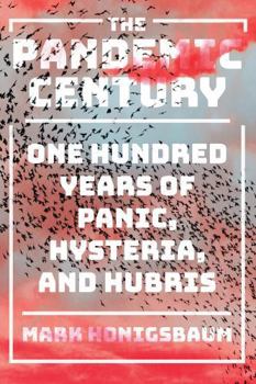 Hardcover The Pandemic Century: One Hundred Years of Panic, Hysteria, and Hubris Book