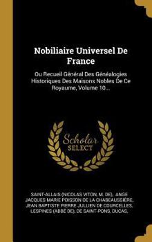 Nobiliaire Universel de France, Des Genealogies Historiques Des Maisons Nobles T10 [Ed.1872-1878] - Book #10 of the Histoire