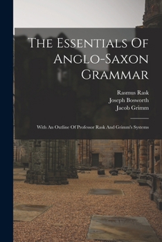 Paperback The Essentials Of Anglo-saxon Grammar: With An Outline Of Professor Rask And Grimm's Systems Book