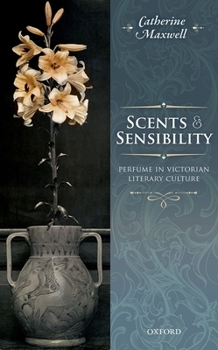 Hardcover Scents and Sensibility: Perfume in Victorian Literary Culture Book