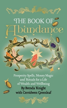 Paperback The Book of Abundance: Prosperity Spells, Money Magic and Rituals for a Life of Wealth and Wellbeing Book