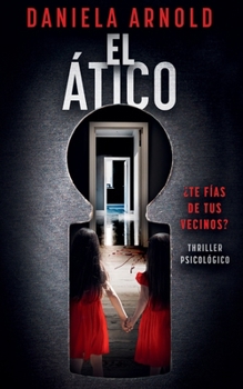 EL ÁTICO: ¿TE FÍAS DE TUS VECINOS? Un thriller psicológico (Spanish Edition)