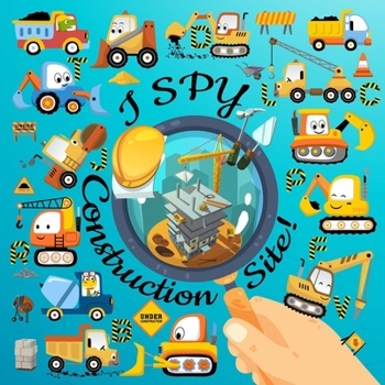 Paperback I Spy Construction Site!: Let's Learn the Alphabet and Discover the Construction Site while solving these 19 fun puzzles! Book