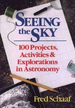 Paperback Seeing the Sky: 100 Projects, Activities, and Explorations in Astronomy (Wiley Science Editions) Book