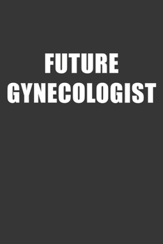 Future Gynecologist Notebook: Lined Journal, 120 Pages, 6 x 9, Affordable Gift For Student, Future Dream Job Journal Matte Finish