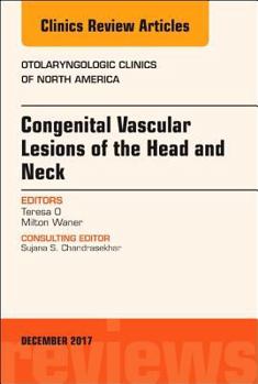 Hardcover Congenital Vascular Lesions of the Head and Neck, an Issue of Otolaryngologic Clinics of North America: Volume 51-1 Book