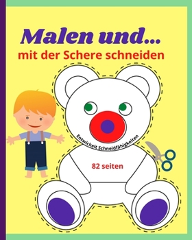 Malen und... mit der Schere schneiden: Wundersch�nes Aktivit�tsbuch f�r Kinder - Empfohlen f�r M�dchen und Jungen im Alter von 3-10 Jahren - �ber 40 einzigartige Designs 8 "-10"