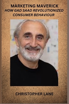 Marketing Maverick: How Gad Saad Revolutionized Consumer Behaviour