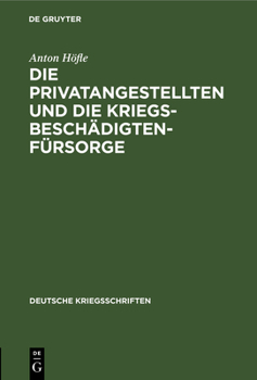 Hardcover Die Privatangestellten Und Die Kriegsbeschädigten-Fürsorge [German] Book