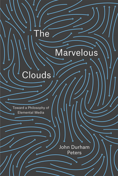 Paperback The Marvelous Clouds: Toward a Philosophy of Elemental Media Book