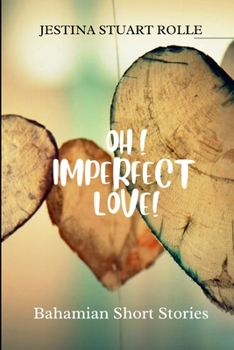 Paperback Oh! Imperfect Love: Bahamian Short Stories Book