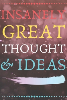 INSANELY GREAT THOUGHTS & IDEAS: Perfect Gift (100 Pages, Blank Notebook, 6 x 9) (Cool Notebooks) Paperback