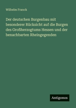 Paperback Der deutschen Burgenbau mit besonderer Rücksicht auf die Burgen des Großherzogtums Hessen und der benachbarten Rheingegenden [German] Book