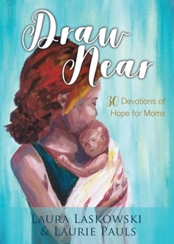 Paperback Draw Near: Thirty Devotions of Hope for Moms Book