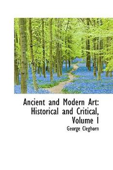 Paperback Ancient and Modern Art: Historical and Critical, Volume I Book