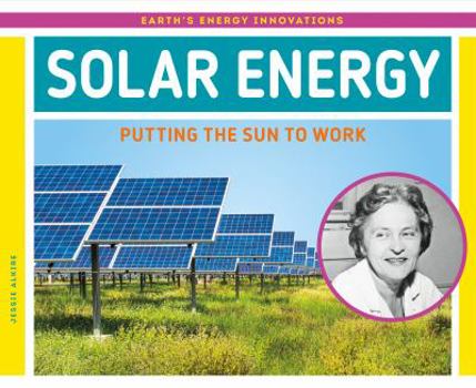 Solar Energy: Putting the Sun to Work - Book  of the Earth's Energy Innovations