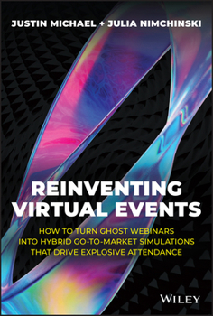 Hardcover Reinventing Virtual Events: How to Turn Ghost Webinars Into Hybrid Go-To-Market Simulations That Drive Explosive Attendance Book