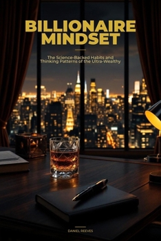 Paperback Billionaire Mindset: The Science-Backed Habits and Thinking Patterns of the Ultra-Wealthy Book