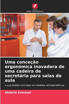 Paperback Uma conceção ergonómica inovadora de uma cadeira de secretária para salas de aula [Portuguese] Book