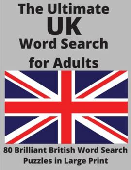 Paperback The Ultimate UK Word Search for Adults: 80 Brilliant British Word Search Puzzles in Large Print [Large Print] Book