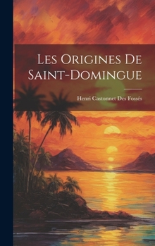 Hardcover Les Origines De Saint-Domingue [French] Book