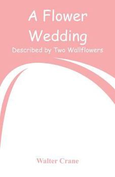 Paperback A Flower Wedding: Described by Two Wallflowers Book