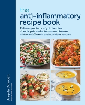 Paperback The Anti-Inflammatory Recipe Book: Relieve Symptoms of Gut Disorders, Chronic Pain and Auto-Immune Diseases with Over 100 Fresh and Nutrutious Recipes Book