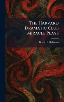 Hardcover The Harvard Dramatic Club Miracle Plays Book