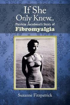 Paperback If She Only Knew . . .: Patricia Jacobson's Story of Fibromyalgia Book