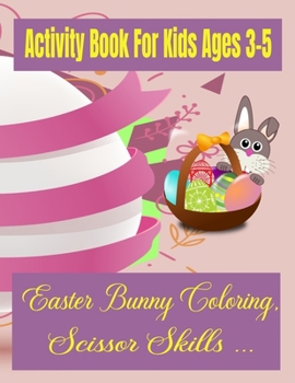 Paperback Activity Book For Kids Ages 3-5: Easter Bunny Coloring, Scissor Skills ... Book