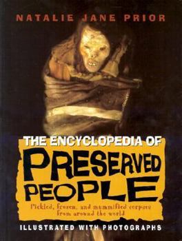 Hardcover The Encyclopedia of Preserved People: Pickled, Frozen, and Mummified Corpses from Around the World Book