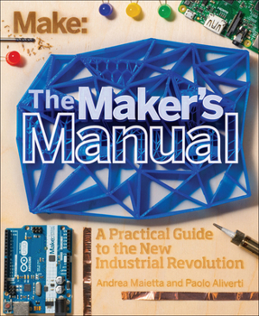 Paperback The Maker's Manual: A Practical Guide to the New Industrial Revolution Book