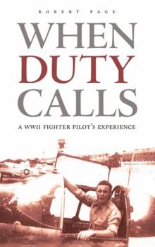 Paperback When Duty Calls: A WWII Fighter Pilot's Experience Book