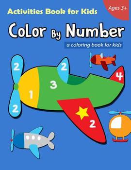 Paperback Color By Number Activities Book for Kids Ages 3+: A Airplane Coloring Book for Kids, Included Dot to Dot, Number Counting and Color by Number Book