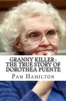 Granny Killer : The True Story of Dorothea Puente