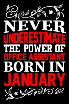 Paperback Never Underestimate The Power Of Office Assistant Born In January: Birthday Journal Gift For Office Assistant Girls, Man And Women Birthday Notebook L Book