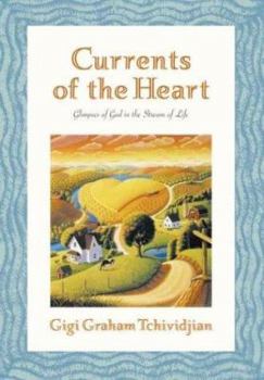 Hardcover Currents of the Heart: Glimpses of God in the Stream of Life Book